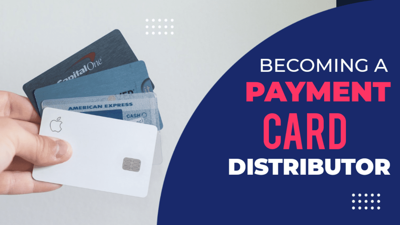 The Complete Guide to Becoming a Payment Card Distributor